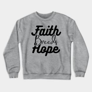 Faith Breeds Hope positive words Crewneck Sweatshirt